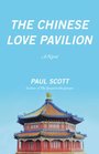 The Chinese Love Pavilion A Novel