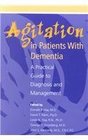 Agitation in Patients with Dementia A Practical Guide to Diagnosis and Management