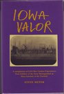 Iowa Valor A Compilation of Civil War Combat Experiences from Soldiers of the State Distinguished As Most Patriotic of the Patriotic