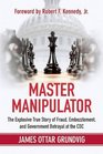 Master Manipulator The Explosive True Story of Fraud Embezzlement and Government Betrayal at the CDC