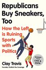 Republicans Buy Sneakers Too How the Left Is Ruining Sports with Politics