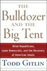 The Bulldozer and the Big Tent Blind Republicans Lame Democrats and the Recovery of American Ideals