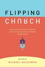 Flipping Church How Sucessful Church Planters Are Turning Conventional Wisdom UpsideDown