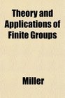Theory and Applications of Finite Groups