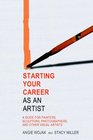 Starting Your Career as an Artist: A Guide for Painters, Sculptors, Photographers, and Other Visual Artists (Starting Your Career)