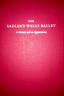 The Sadler's Wells Ballet A History and an Appreciation