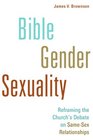Bible Gender Sexuality Reframing the Church's Debate on SameSex Relationships