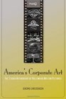 America's Corporate Art The Studio Authorship of Hollywood Motion Pictures