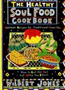 The Healthy Soul Food Cookbook How to Cut the Fat but Keep the Flavor