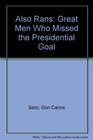 Also Rans Great Men Who Missed the Presidential Goal