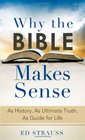 Why the Bible Makes Sense As History As Ultimate Truth As Guide for Life