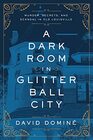 A Dark Room in Glitter Ball City Murder Secrets and Scandal in Old Louisville