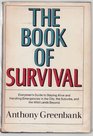 The Book of Survival Everyman's Guide to Staying Alive and Handling Emergencies in the City the Suburbs and the Wild Lands Beyond