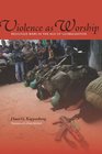 Violence as Worship Religious Wars in the Age of Globalization