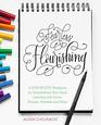 Fearless Flourishing A StepbyStep Workbook for Embellishing Your Hand Lettering with Swirls Swoops Swashes and More