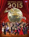 Official Strictly Come Dancing Annual 2015 The Official Companion to the Hit BBC Series