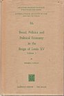 Bread Politics and Political Economy in the Reign of Louis XV Volume One Volume Two