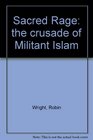 Sacred rage the crusade of militant Islam