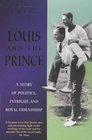 Louis and the Prince A Story of Politics Intrigue and Royal Friendship