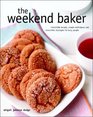 The Weekend Baker Irresistible Recipes Simple Techniques and Stress Free Strategies for Busy People