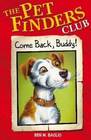 Come Back Buddy! (Pet Finders Club, Bk 1)