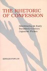 The Rhetoric of Confession Shishosetsu in Early TwentiethCentury Japanese Fiction