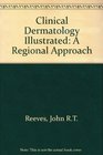 Clinical Dermatology Illustrated A Regional Approach