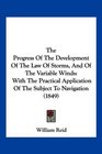 The Progress Of The Development Of The Law Of Storms And Of The Variable Winds With The Practical Application Of The Subject To Navigation