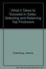 What It Takes to Succeed in Sales Selecting and Retaining Top Producers