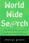 World Wide Search The Savvy Christian's Guide to Online Dating