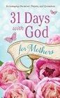 Barbour Publishing IncThirty One Days with God for Mothers Encouraging Devotions Prayers and Quotations