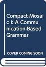 Compact Mosaic I A CommunicationBased Grammar