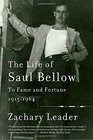 The Life of Saul Bellow To Fame and Fortune 19151964