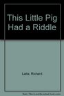 This Little Pig Had a Riddle