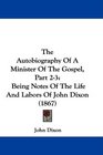 The Autobiography Of A Minister Of The Gospel Part 23 Being Notes Of The Life And Labors Of John Dixon