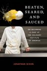 Beaten Seared and Sauced On Becoming a Chef at the Culinary Institute of America