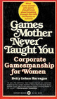 Games Your Mother Never Taught You  Corporate Gamesmanship for Women