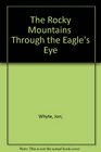 The Rocky Mountains Through the Eagle's Eye