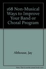 168 NonMusical Ways to Improve Your Band or Choral Program