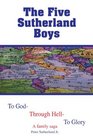 The Five Sutherland Boys To GodThrough HellTo Glory
