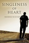Singleness of Heart Restoring the Divided Soul