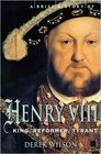 A Brief History of Henry VIII King Reformer and Tyrant