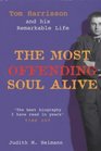 The Most Offending Soul Alive Tom Harrisson and His Remarkable Life