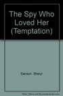 The Spy Who Loved Her (Temptation S.)