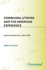 Communal Utopias and the American Experience Secular Communities 18242000