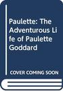 Paulette The Adventurous Life of Paulette Goddard