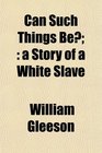 Can Such Things Be a Story of a White Slave