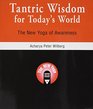 Tantric Wisdom for Today's World The New Yoga of Awareness