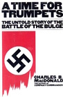 A Time for Trumpets: The Untold Story of the Battle of the Bulge