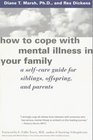 How to Cope with Mental Illness in Your Family A Selfcare Guide for Siblings Offspring and Parents